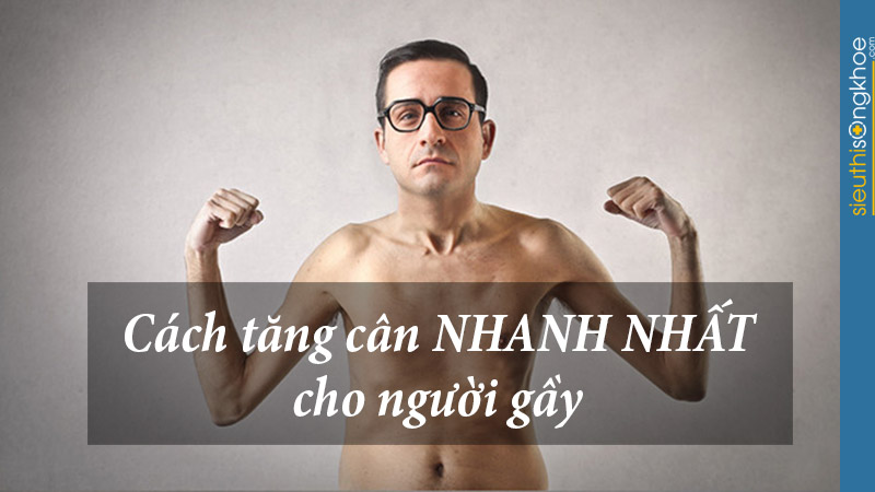 cách tăng cân cho người gầy nhanh nhất