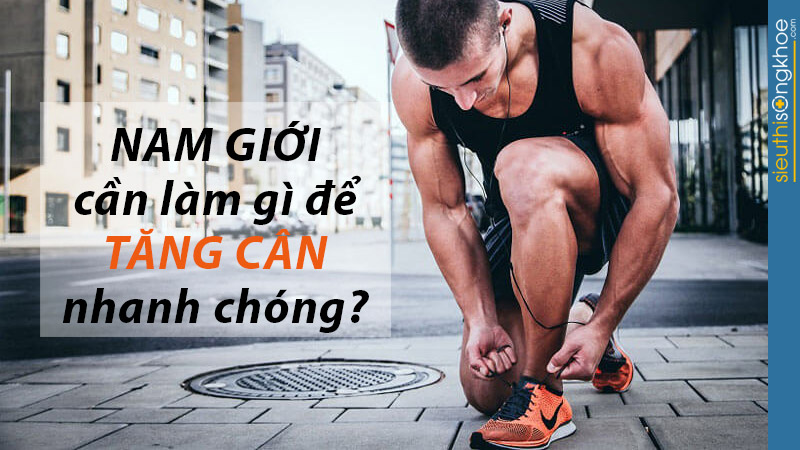 cách tăng cân nhanh cho nam