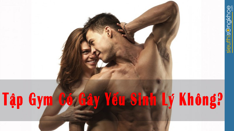 tập gym có gây yếu sinh lí không