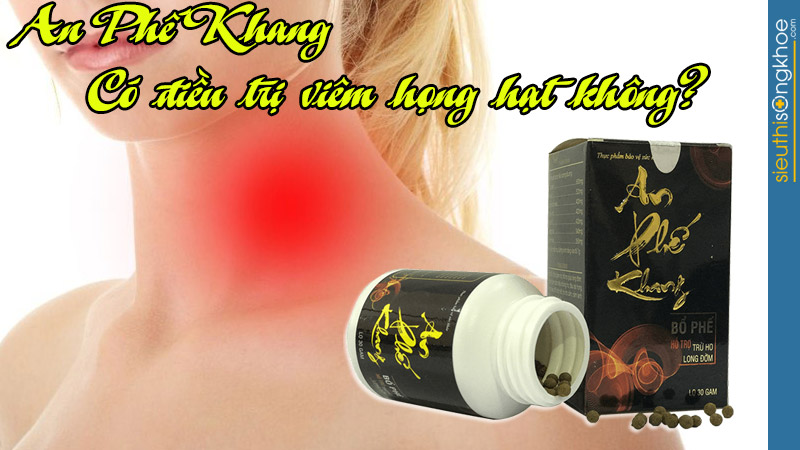 an phế khang chữa viêm họng hạt có thật sự hiệu quả không
