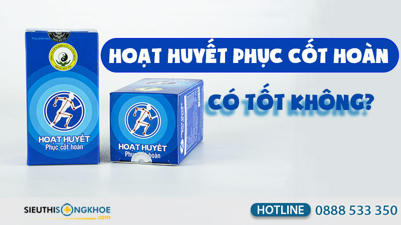 hoạt huyết phục cốt hoàn có tốt không