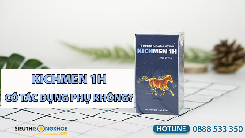 kichmen 1h có tác dụng phụ không