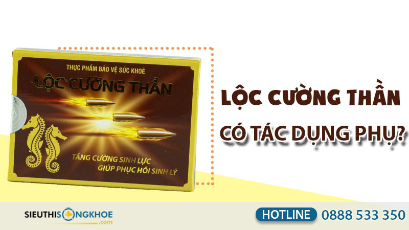lộc cường thần có tác dụng phụ không