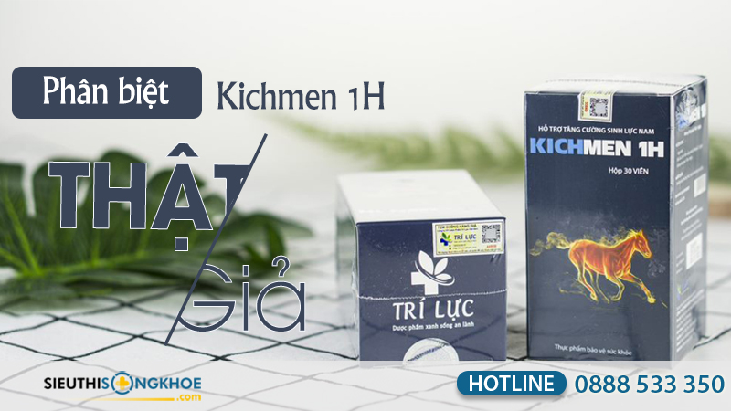 phân biệt thật giả kichmen 1h