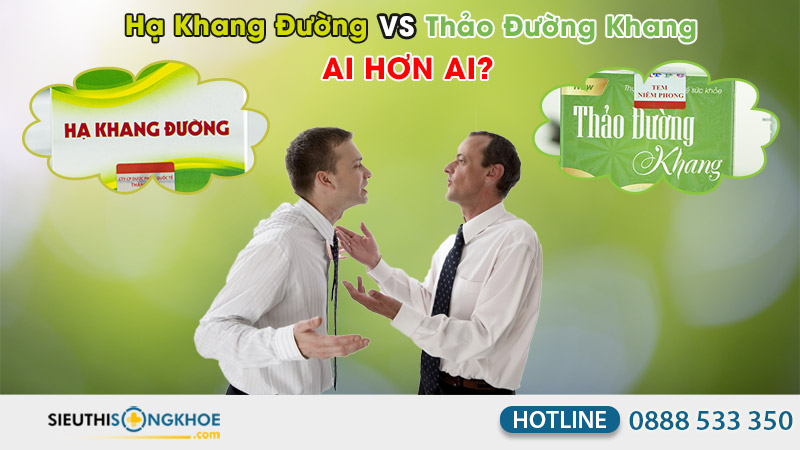 so sánh sản phẩm thảo đường khang và hạ khang đường