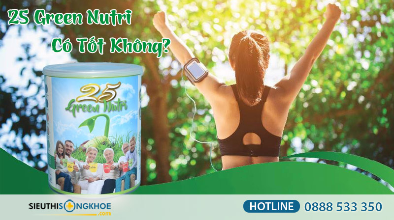 25 green nutri có tốt không