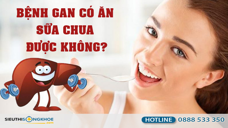 bệnh gan ăn sữa chua được không