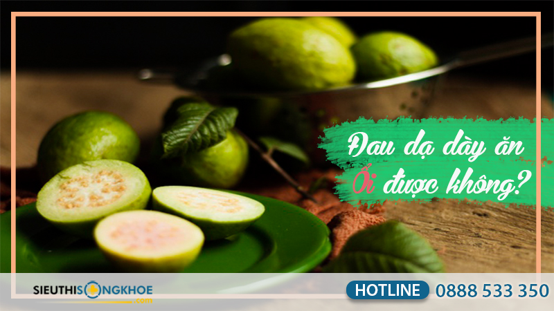 đau dạ dày ăn ổi được không