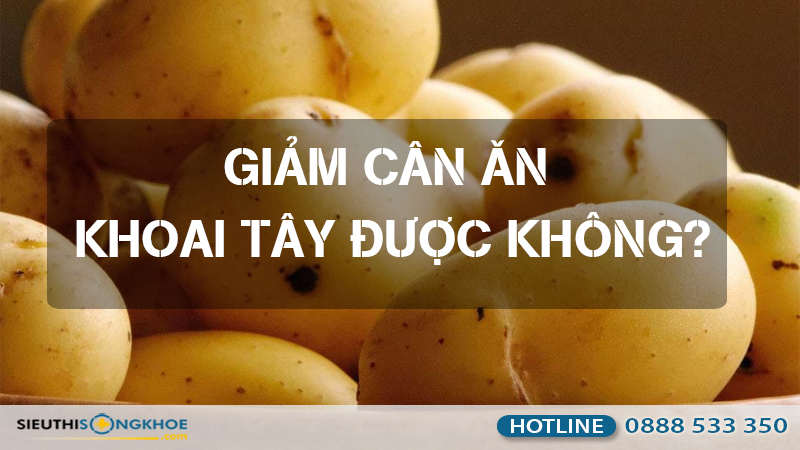 giam can an khoai tay duoc khong