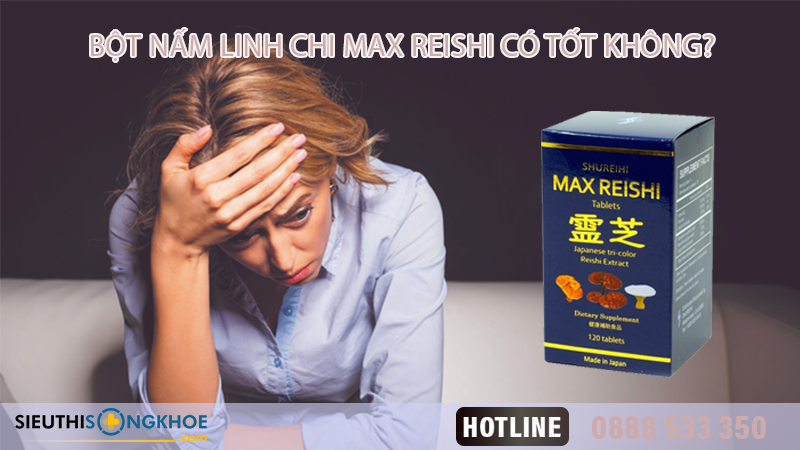 nam linh chi dang bot max reishi co tot khong