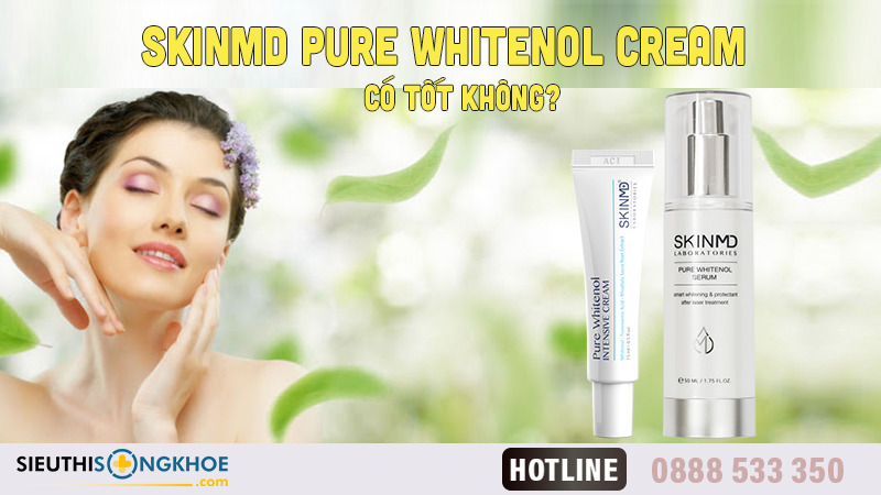 SkinMD Pure Whitenol Serum Có Tốt Không? Review Thế Nào?